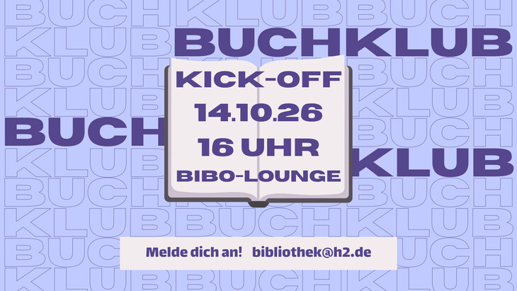Offenes Buch mit Text 'KICK-OFF 14.10.26 16 UHR BIBO-LOUNGE' vor Hintergrund mit wiederholtem Schriftzug 'BUCHKLUB' und darunter Text 'Melde dich an! bibliothek@h2.de'