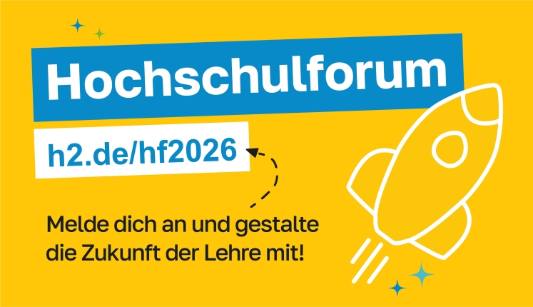 Gelbes Banner mit blauem Kasten und der Aufschrift „Hochschulforum“. Darunter steht der Link „h2.de/hf2026“. Rechts ist eine stilisierte weiße Rakete zu sehen. Unten der Text: „Melde dich an und gestalte die Zukunft der Lehre mit!“.