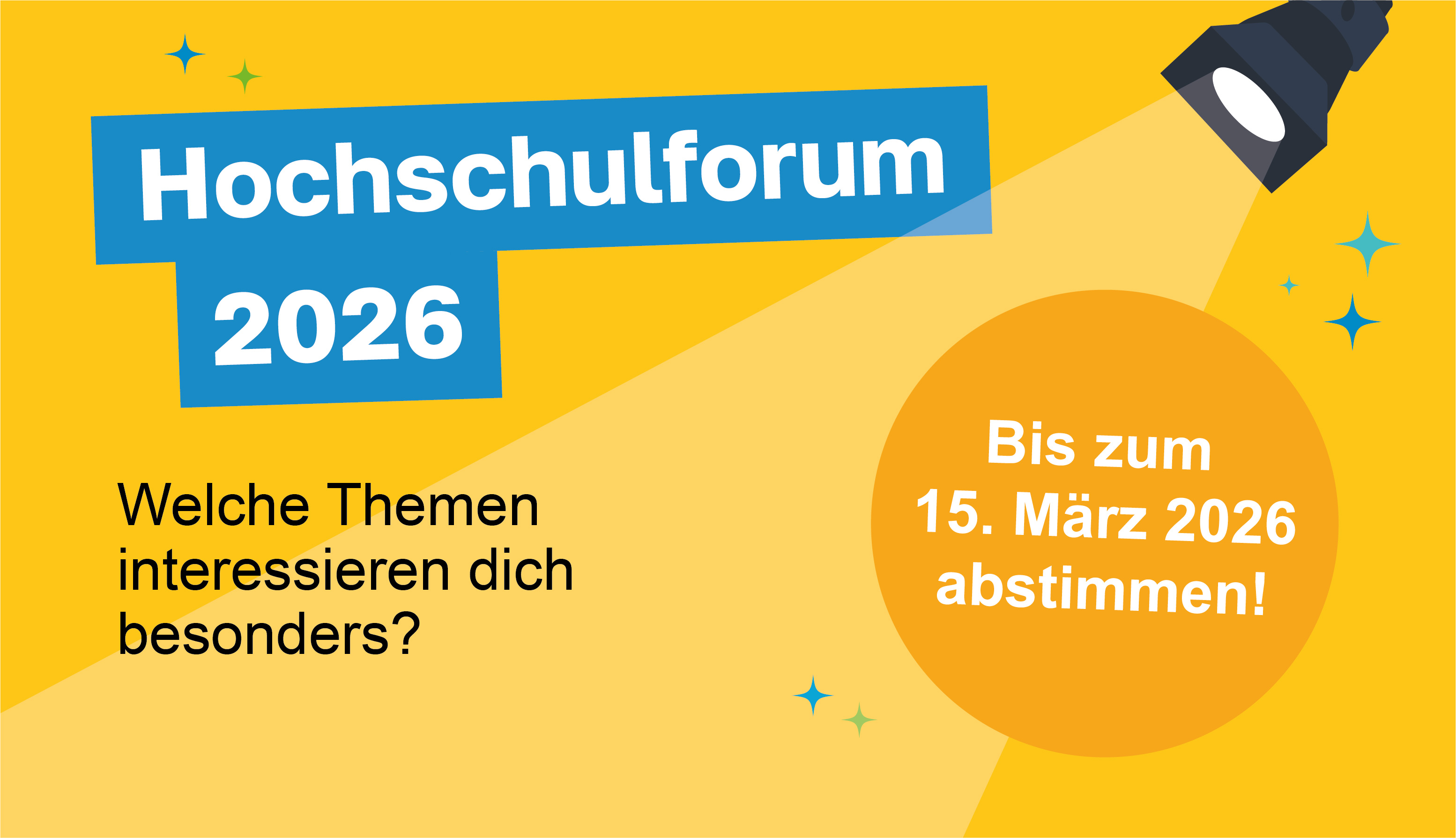 Banner mit gelbem Hintergrund und der Aufschrift „Hochschulforum 2026“ in großen weißen Buchstaben auf blauen Flächen. Darunter steht: „Welche Themen interessieren dich besonders?“ Rechts befindet sich ein orangefarbener Kreis mit dem Text „Bis zum 6. März 2026 abstimmen!“. Oben rechts ist ein stilisierter Scheinwerfer dargestellt, der Licht auf das Motiv wirft.